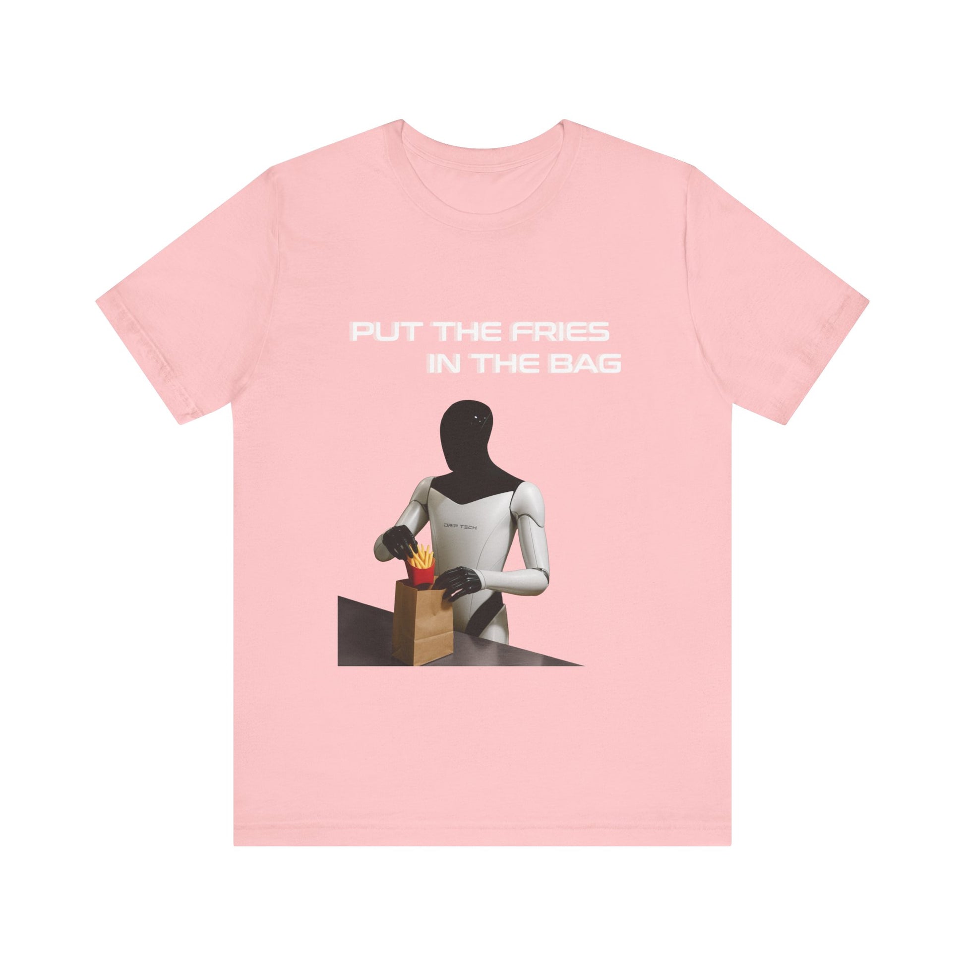 Put the fries in the bag t-shirt