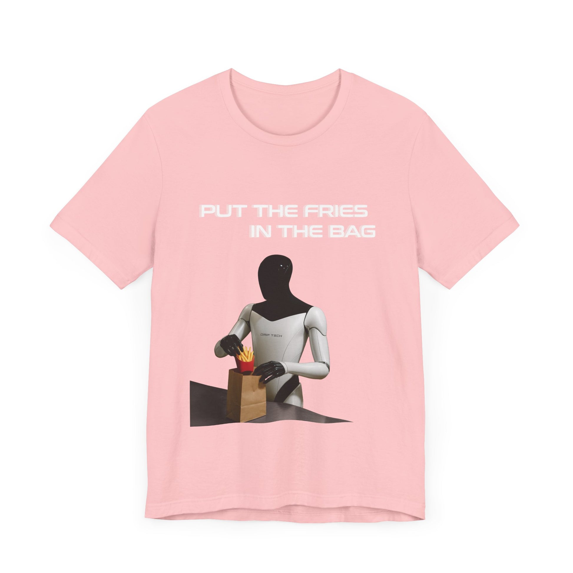Put the fries in the bag t-shirt