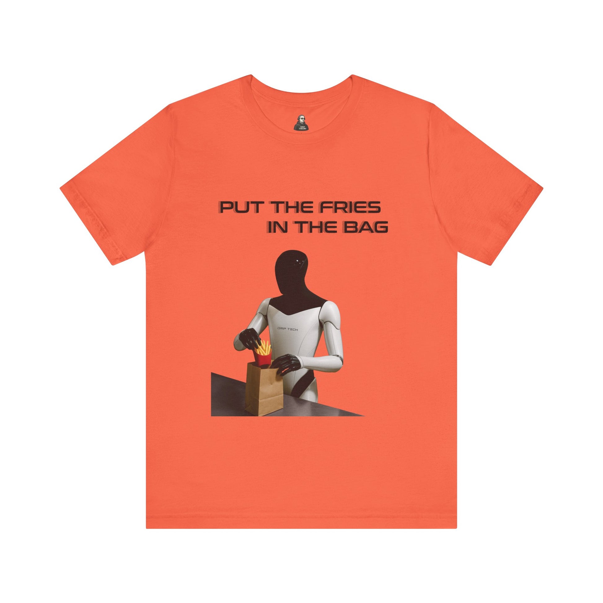 Put the fries in the bag t-shirt