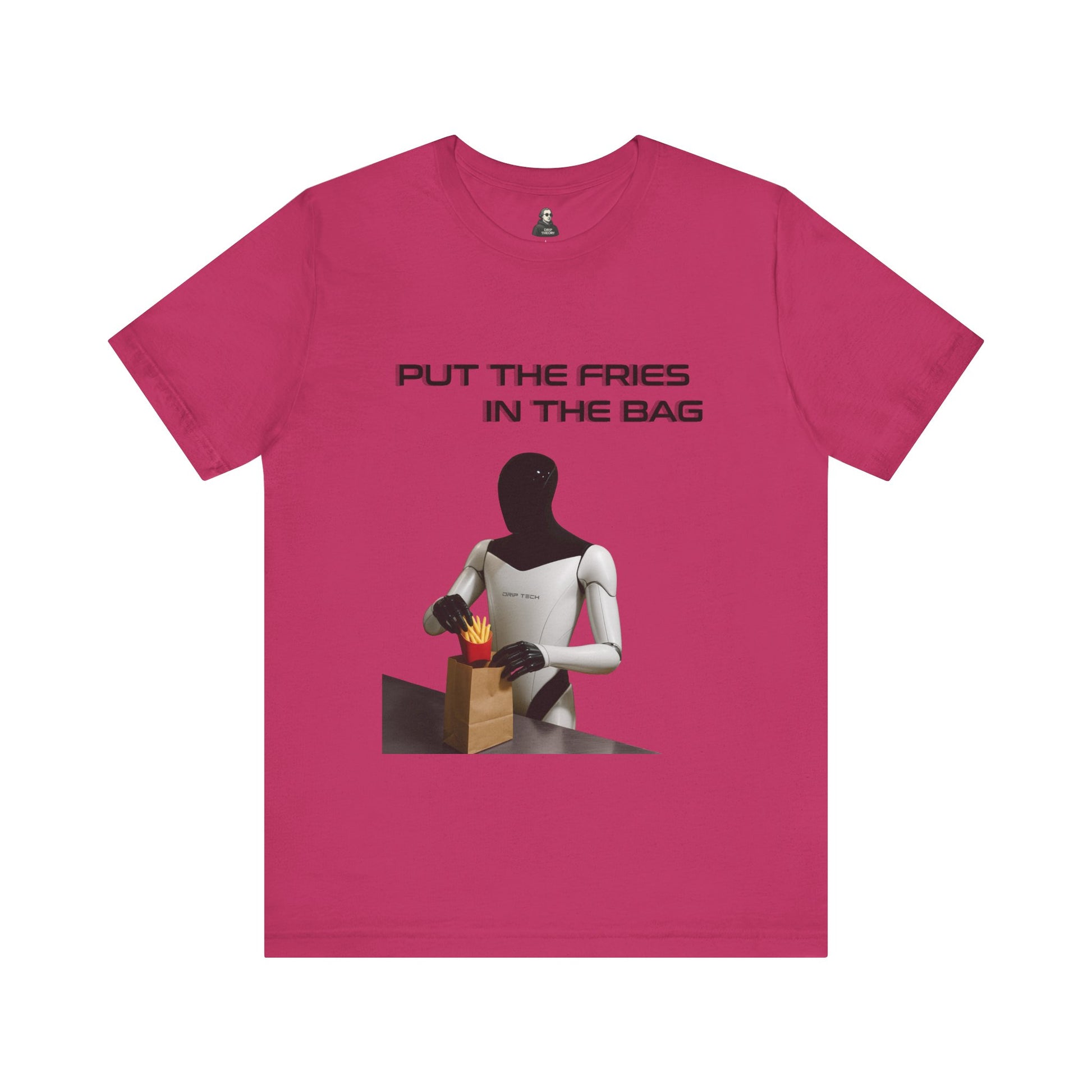 Put the fries in the bag t-shirt