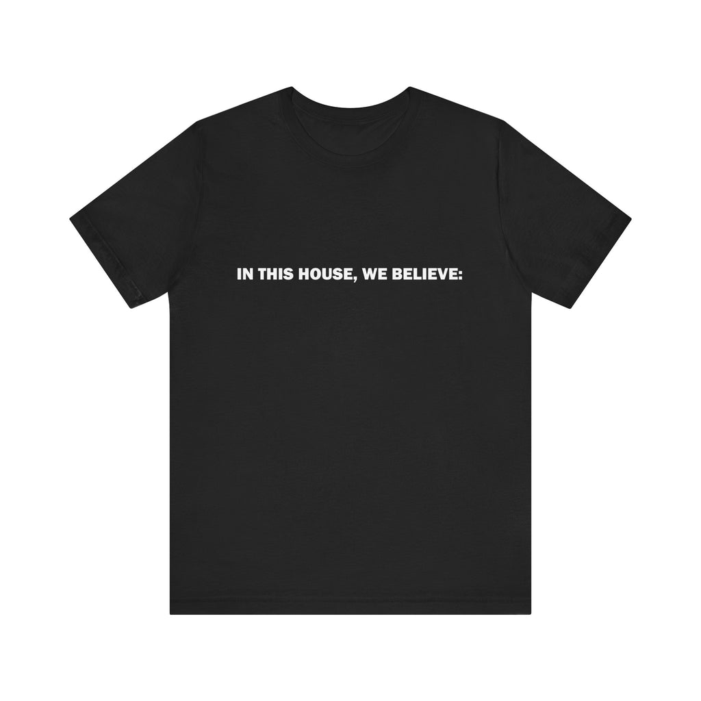 In this house we believe... t-shirt