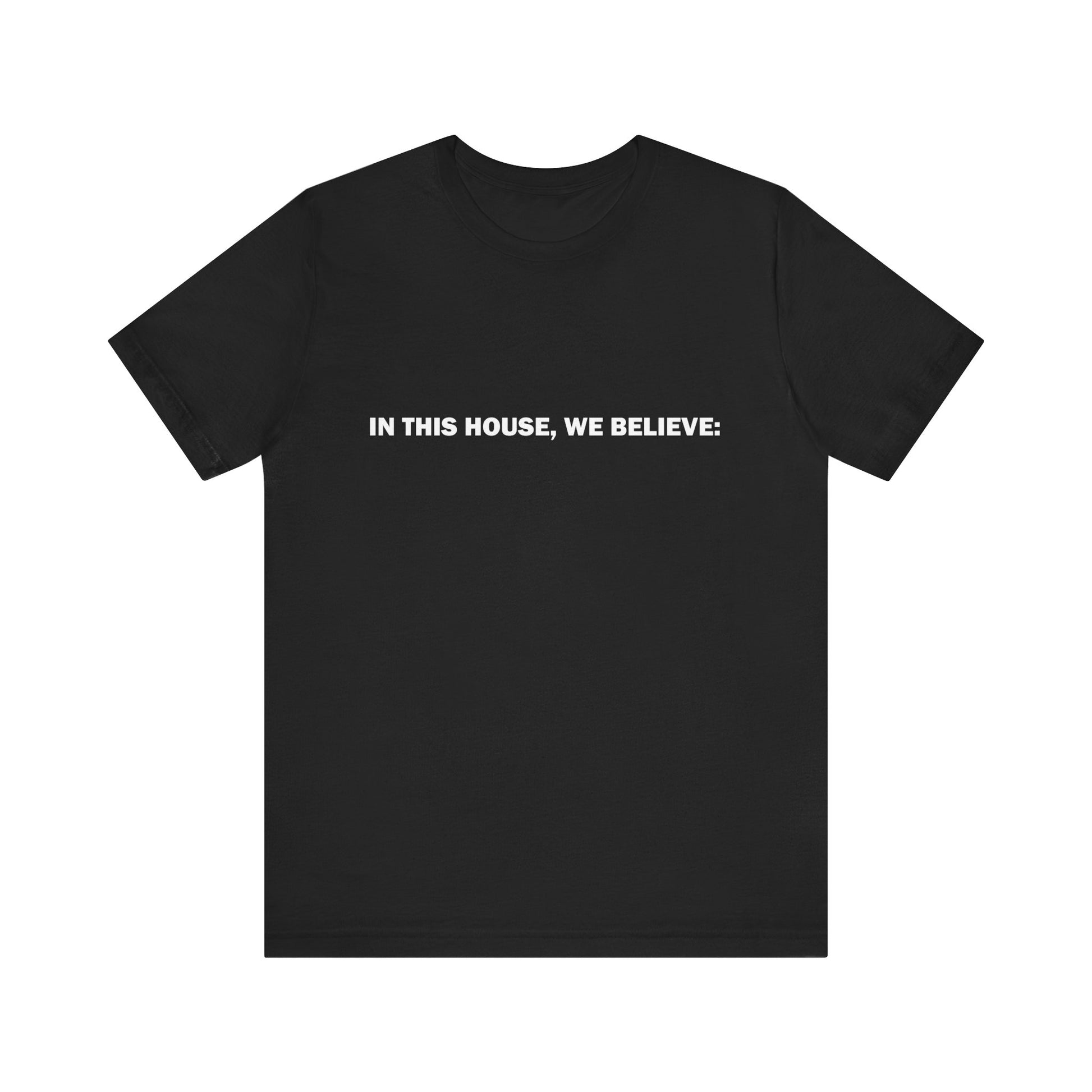 In this house we believe... t-shirt