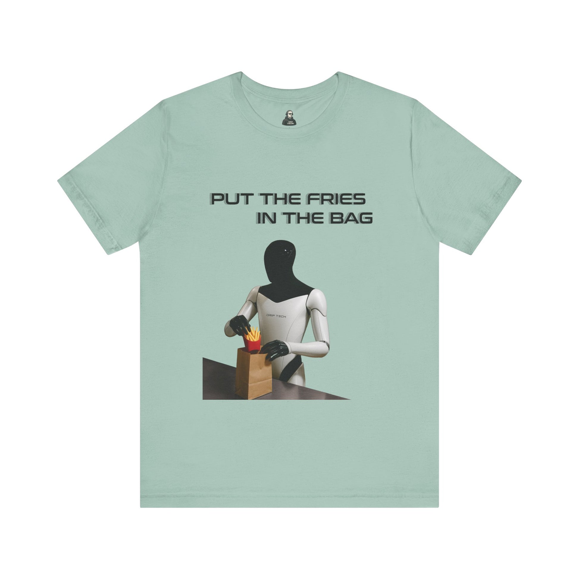 Put the fries in the bag t-shirt