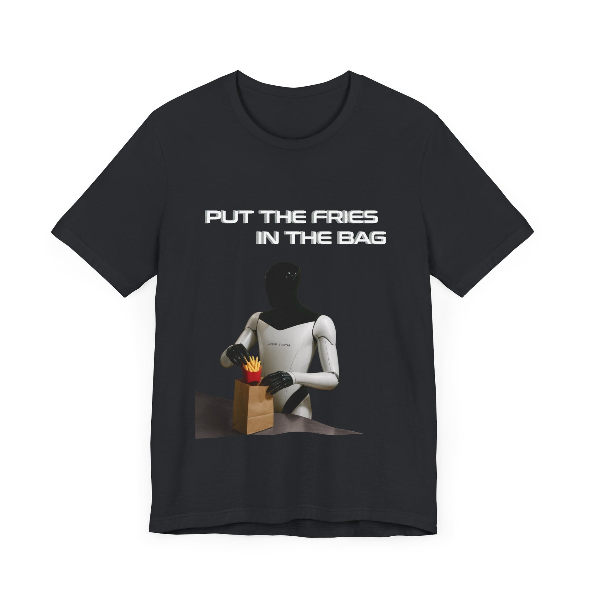 Put the fries in the bag t-shirt