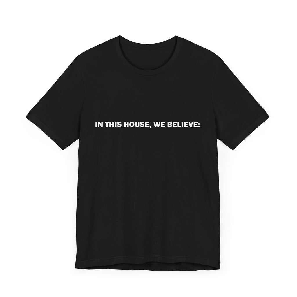 In this house we believe... t-shirt