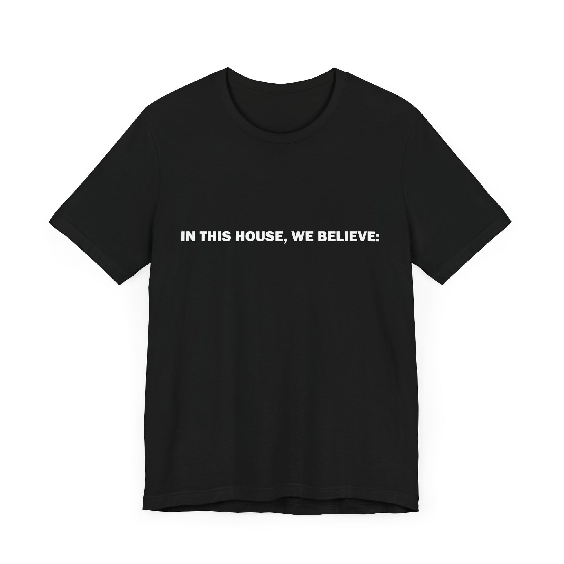 In this house we believe... t-shirt