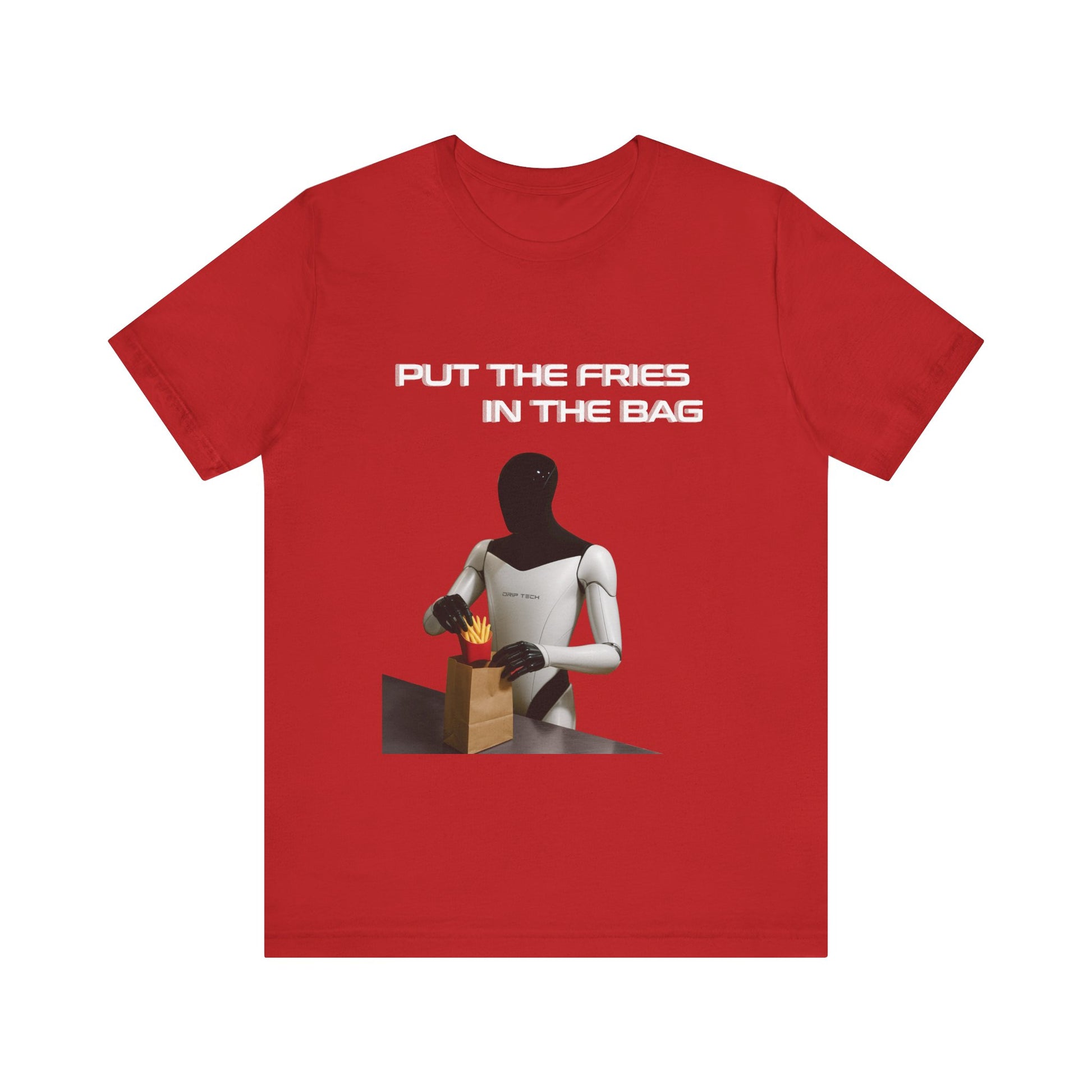 Put the fries in the bag t-shirt