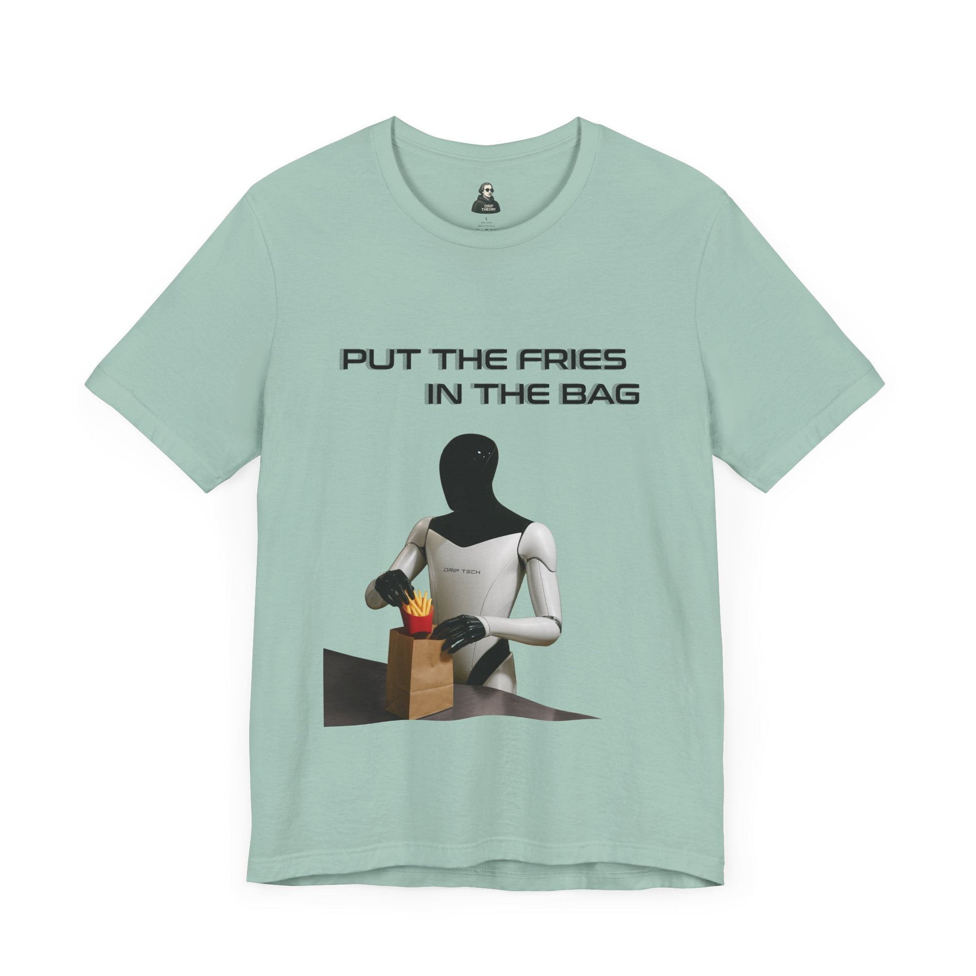 Put the fries in the bag t-shirt