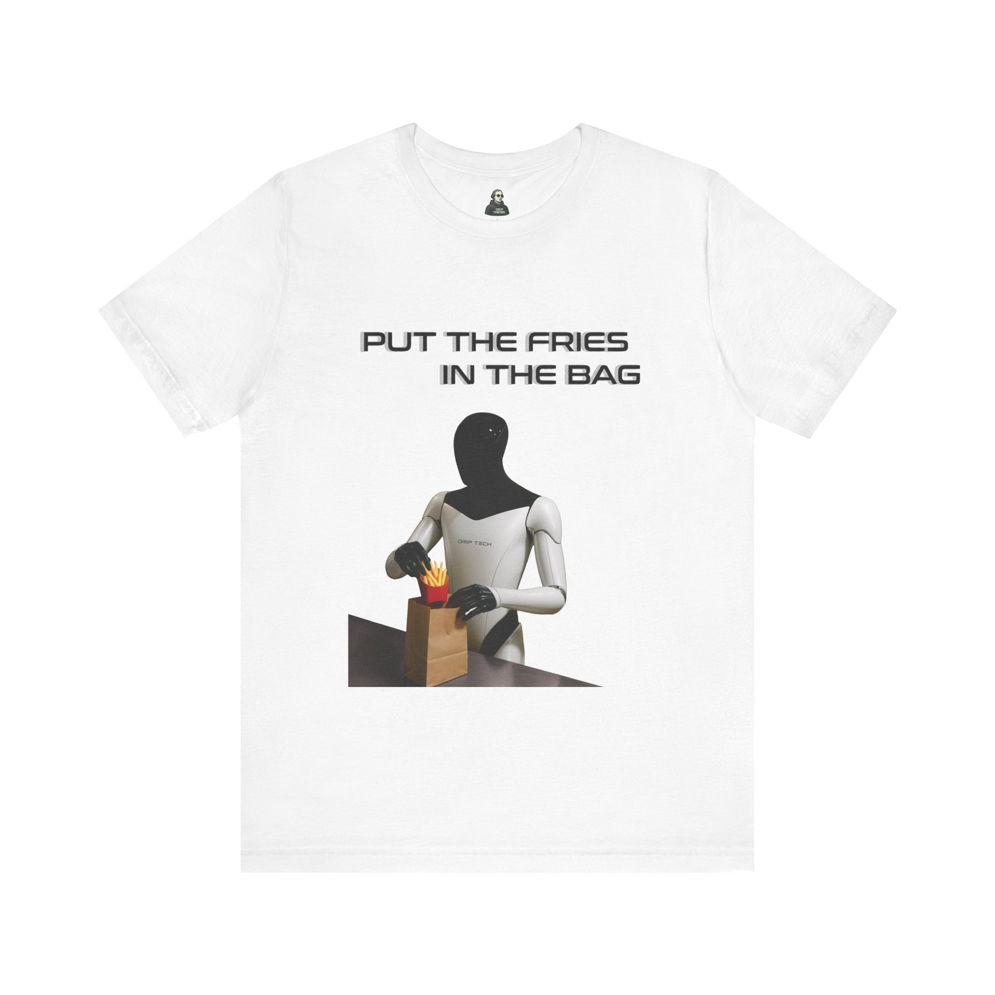 Put the fries in the bag t-shirt